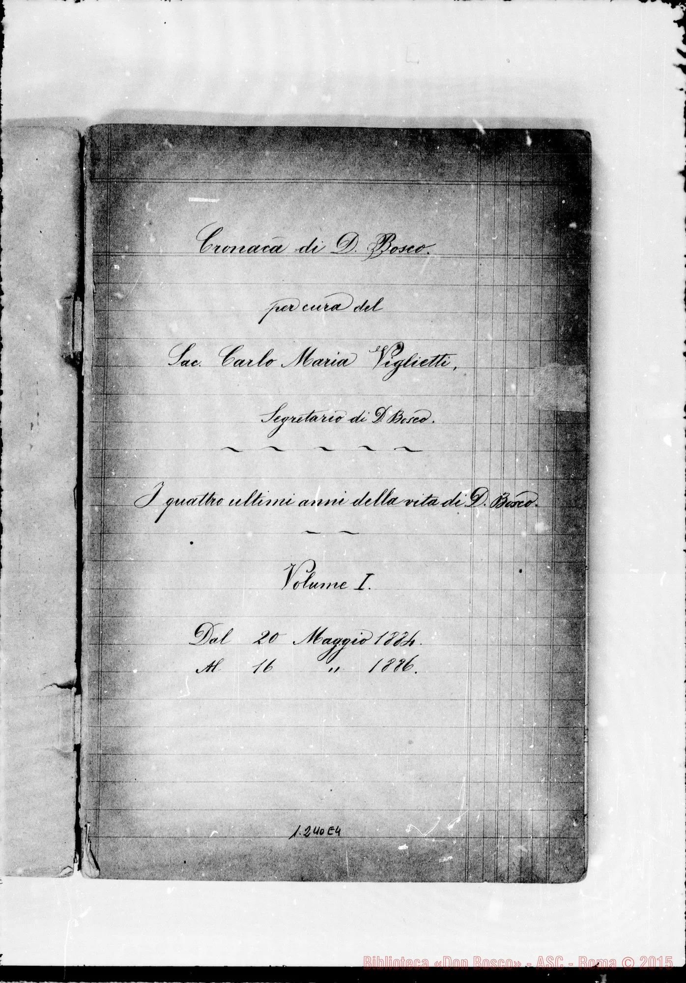 Fotogramma E 4 — Cronaca di D. Bosco (26-5-1884/30-4-1886). Vol. I Questa Cronaca segue alla posizione 1.250 D 4
