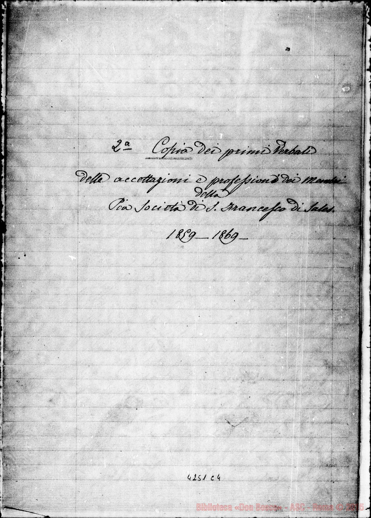 Fotogramma C 4 — Copia dei primi verbali: delle accettazioni E professioni dei membri della Pia Soc. di S. Fr. di Sales (1859-1869). Ms. D. Berto